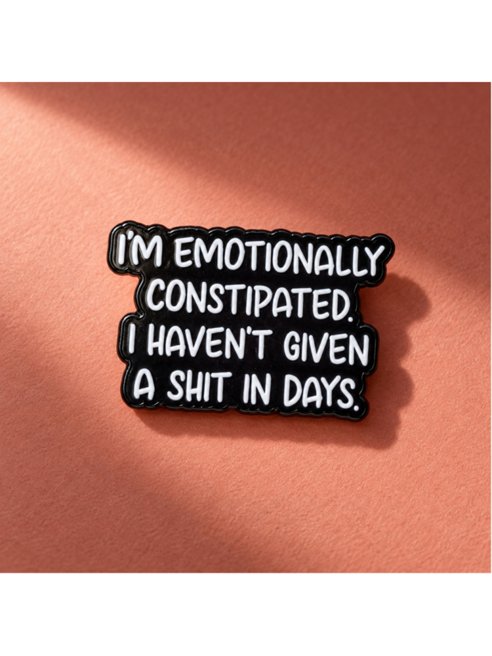 I'm Emotionally Constipated Funny Sarcastic Enamel Lapel Pin